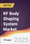 RF Body Shaping System Market Report: Trends, Forecast and Competitive Analysis to 2031 - Product Thumbnail Image