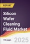 Silicon Wafer Cleaning Fluid Market Report: Trends, Forecast and Competitive Analysis to 2031 - Product Image