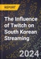 The Influence of Twitch on South Korean Streaming - Product Thumbnail Image