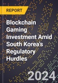 Blockchain Gaming Investment Amid South Korea's Regulatory Hurdles- Product Image