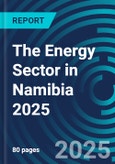 The Energy Sector in Namibia 2025- Product Image