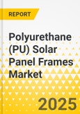Polyurethane (PU) Solar Panel Frames Market - A Global and Regional Analysis: Focus on Product, Application, and Country Analysis - Analysis and Forecast, 2025-2034- Product Image