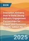 Innovation Alchemy. How to Build Strong Industry Engagement Partnerships for Impact and Economic Growth. Edition No. 1 - Product Thumbnail Image