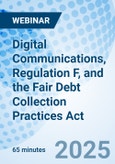 Digital Communications, Regulation F, and the Fair Debt Collection Practices Act - Webinar (Recorded)- Product Image