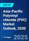 Asia-Pacific Polyvinyl chloride (PVC) Market Outlook, 2030 - Product Image