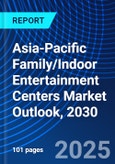 Asia-Pacific Family/Indoor Entertainment Centers Market Outlook, 2030- Product Image