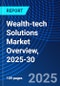 Wealth-tech Solutions Market Overview, 2025-30 - Product Image