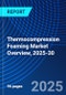 Thermocompression Foaming Market Overview, 2025-30 - Product Thumbnail Image