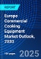 Europe Commercial Cooking Equipment Market Outlook, 2030 - Product Thumbnail Image