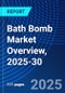 Bath Bomb Market Overview, 2025-30 - Product Thumbnail Image
