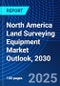 North America Land Surveying Equipment Market Outlook, 2030 - Product Image