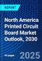 North America Printed Circuit Board Market Outlook, 2030 - Product Image