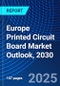 Europe Printed Circuit Board Market Outlook, 2030 - Product Image
