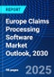 Europe Claims Processing Software Market Outlook, 2030 - Product Image
