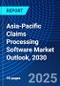 Asia-Pacific Claims Processing Software Market Outlook, 2030 - Product Thumbnail Image