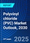 Polyvinyl chloride (PVC) Market Outlook, 2030 - Product Image