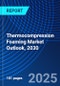 Thermocompression Foaming Market Outlook, 2030 - Product Thumbnail Image