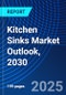 Kitchen Sinks Market Outlook, 2030 - Product Image