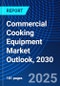 Commercial Cooking Equipment Market Outlook, 2030 - Product Image