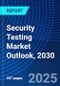 Security Testing Market Outlook, 2030 - Product Image