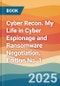 Cyber Recon. My Life in Cyber Espionage and Ransomware Negotiation. Edition No. 1 - Product Thumbnail Image