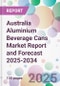Australia Aluminium Beverage Cans Market Report and Forecast 2025-2034 - Product Image