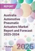 Australia Automotive Pneumatic Actuators Market Report and Forecast 2025-2034- Product Image