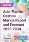 Asia-Pacific Cashew Market Report and Forecast 2025-2034 - Product Image