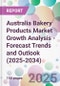 Australia Bakery Products Market Growth Analysis - Forecast Trends and Outlook (2025-2034) - Product Image