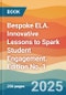 Bespoke ELA. Innovative Lessons to Spark Student Engagement. Edition No. 1 - Product Thumbnail Image