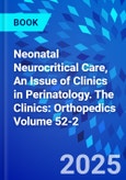Neonatal Neurocritical Care, An Issue of Clinics in Perinatology. The Clinics: Orthopedics Volume 52-2- Product Image