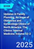 Updates in Family Planning, An Issue of Obstetrics and Gynecology Clinics of North America. The Clinics: Internal Medicine Volume 52-2- Product Image