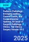 Pediatric Pathology: Emerging entities, Current Trends, and Comprehensive Updates, An Issue of Surgical Pathology Clinics. The Clinics: Surgery Volume 18-2 - Product Thumbnail Image
