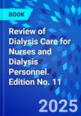 Review of Dialysis Care for Nurses and Dialysis Personnel. Edition No. 11- Product Image
