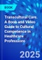 Transcultural Care. A Book and Video Guide to Cultural Competence in Healthcare Professions - Product Thumbnail Image