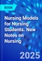 Nursing Models for Nursing Students. New Notes on Nursing - Product Thumbnail Image