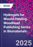 Hydrogels for Wound Healing. Woodhead Publishing Series in Biomaterials- Product Image
