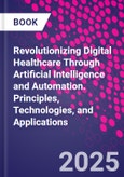 Revolutionizing Digital Healthcare Through Artificial Intelligence and Automation. Principles, Technologies, and Applications- Product Image
