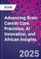 Advancing Brain Cancer Care. Precision, AI Innovation, and African Insights - Product Thumbnail Image