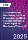 Parasitic Protozoa Membranes. Structure, Singularities and Host-Pathogen Interaction. Current Topics in Membranes Volume 95- Product Image