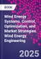 Wind Energy Systems. Control, Optimization, and Market Strategies. Wind Energy Engineering - Product Thumbnail Image