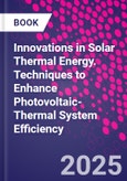Innovations in Solar Thermal Energy. Techniques to Enhance Photovoltaic-Thermal System Efficiency- Product Image
