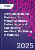 Green Antibacterial Materials. Eco-friendly Synthesis, Performance, and Applications. Woodhead Publishing in Materials- Product Image