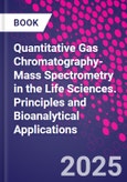 Quantitative Gas Chromatography-Mass Spectrometry in the Life Sciences. Principles and Bioanalytical Applications- Product Image