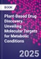 Plant-Based Drug Discovery. Unveiling Molecular Targets for Metabolic Conditions - Product Thumbnail Image