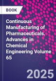 Continuous Manufacturing of Pharmaceuticals. Advances in Chemical Engineering Volume 65- Product Image