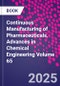 Continuous Manufacturing of Pharmaceuticals. Advances in Chemical Engineering Volume 65 - Product Thumbnail Image