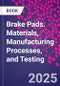 Brake Pads. Materials, Manufacturing Processes, and Testing - Product Thumbnail Image