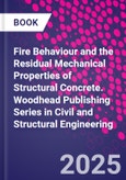 Fire Behaviour and the Residual Mechanical Properties of Structural Concrete. Woodhead Publishing Series in Civil and Structural Engineering- Product Image