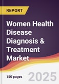 Women Health Disease Diagnosis & Treatment Market Report: Trends, Forecast and Competitive Analysis to 2031- Product Image